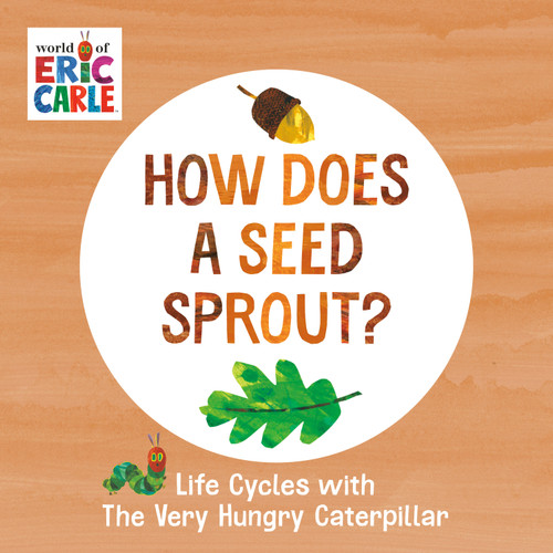 How Does a Seed Sprout?: Life Cycles with The Very Hungry Caterpillar (The World of Eric Carle) book cover by Eric Carle