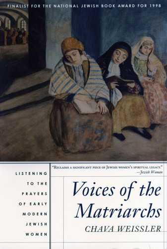 Voices of the Matriarchs: Listening to the Prayers of Early Modern Jewish Women book cover by Chava Weissler
