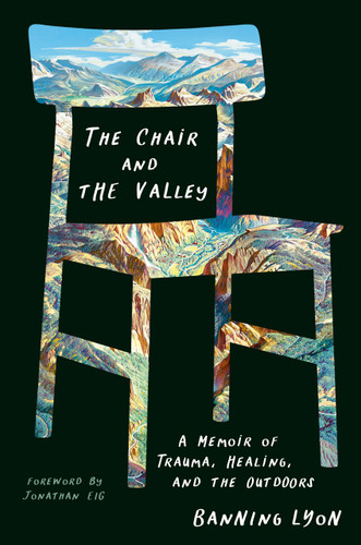 The Chair and the Valley: A Memoir of Trauma, Healing, and the Outdoors book cover by Banning Lyon