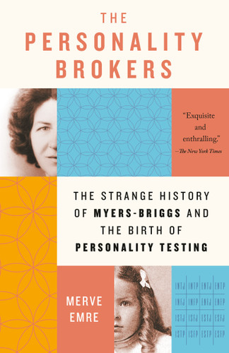 The Personality Brokers: The Strange History of Myers-Briggs and the Birth of Personality Testing book cover by Merve Emre