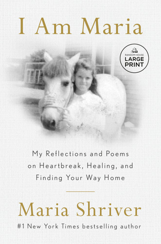 I Am Maria: My Reflections and Poems on Heartbreak, Healing, and Finding Your Way Home book cover by Maria Shriver