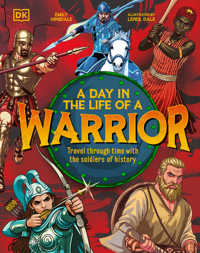 A Day In the Life of a Warrior: Travel Through Time With the Soldiers of History book cover by Emily Hinsdale