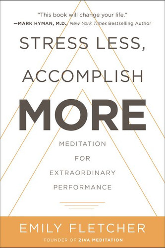 Stress Less, Accomplish More: Meditation for Extraordinary Performance book cover by Emily Fletcher