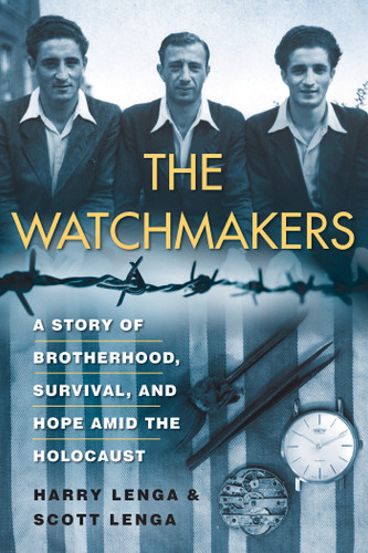 The Watchmakers: A Powerful WW2 Story of Brotherhood, Survival, and Hope Amid the Holocaust book cover by Henry Lenga, Scott Lenga