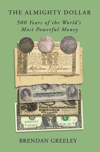 The Almighty Dollar: 500 Years of the World's Most Powerful Money book cover by Brendan Greeley