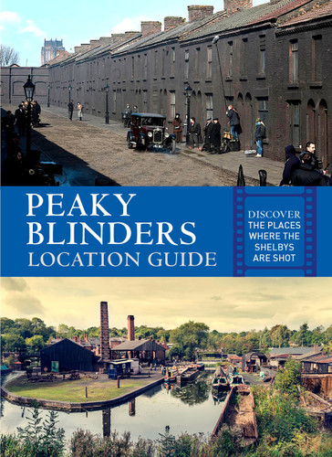 Peaky Blinders Location Guide: Discover the Places Where the Shelbys are Shot book cover by Antonia Hicks
