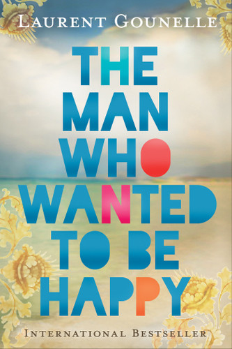 The Man Who Wanted to Be Happy book cover by Laurent Gounelle