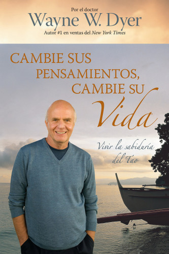 Cambie Sus Pensamientos, Cambie Su Vida: Vivir la sabiduria del Tao book cover by Dr. Wayne W. Dyer
