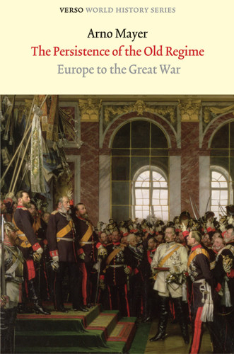 The Persistence of the Old Regime: Europe to the Great War (Verso World History Series) book cover by Arno J. Mayer