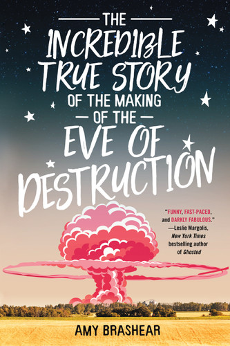 The Incredible True Story of the Making of the Eve of Destruction book cover by Amy Brashear