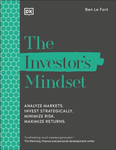 The Investor's Mindset: Analyze Markets. Invest Strategically. Minimize Risk. Maximize Returns. book cover by Ben Le Fort