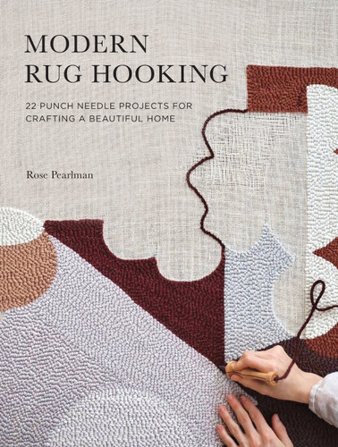 Modern Rug Hooking: 22 Punch Needle Projects for Crafting a Beautiful Home book cover by Rose Pearlman
