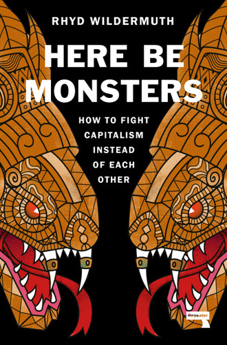Here Be Monsters: How to Fight Capitalism Instead of Each Other book cover by Rhyd Wildermuth