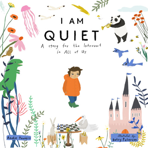 I Am Quiet: A Story for the Introvert in All of Us book cover by Andie Powers