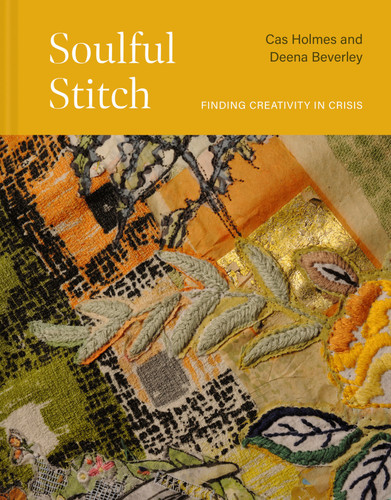 Soulful Stitch: Finding creativity in crisis book cover by Cas Holmes, Deena Beverley