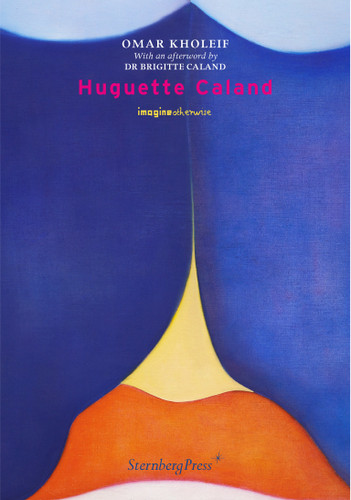 Huguette Caland (Imagine Otherwise) book cover by Omar Kholeif