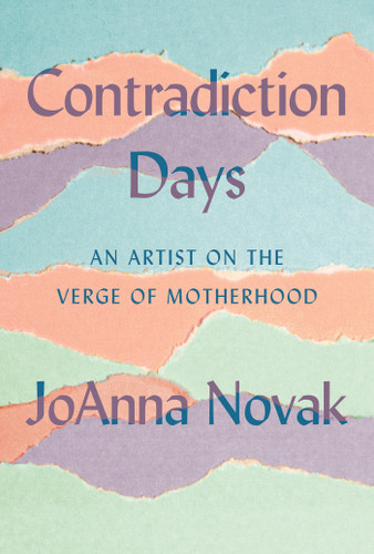 Contradiction Days: An Artist on the Verge of Motherhood book cover by JoAnna Novak