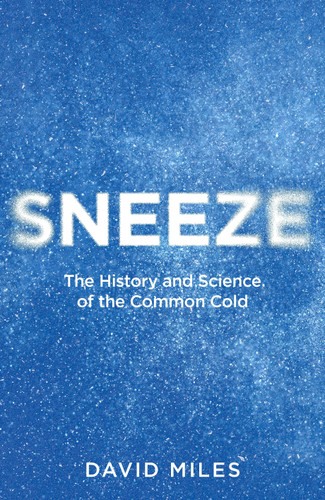 Sneeze: The History and Science of the Common Cold book cover by David Miles