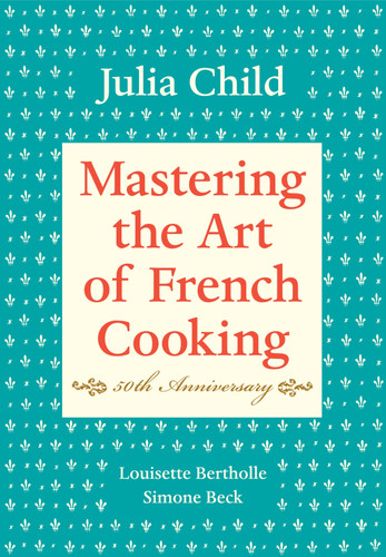 Mastering the Art of French Cooking, Volume I: 50th Anniversary Edition: A Cookbook (Mastering the Art of French Cooking) book cover by Julia Child, Louisette Bertholle, Simone Beck