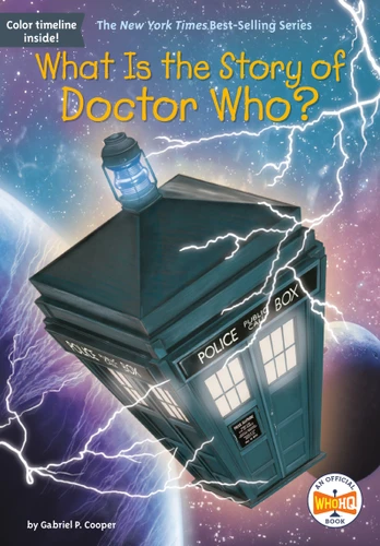 What Is the Story of Doctor Who? (What Is the Story Of?) book cover by Gabriel P. Cooper, Who HQ