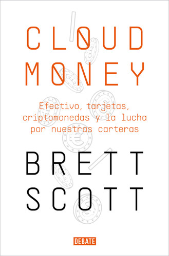 Cloudmoney: Efectivo, tarjetas, criptomonedas y la lucha por nuestras carteras / Cloudmoney. Cash, Cards, Crypto and the War for our Wallets book cover by Brett Scott