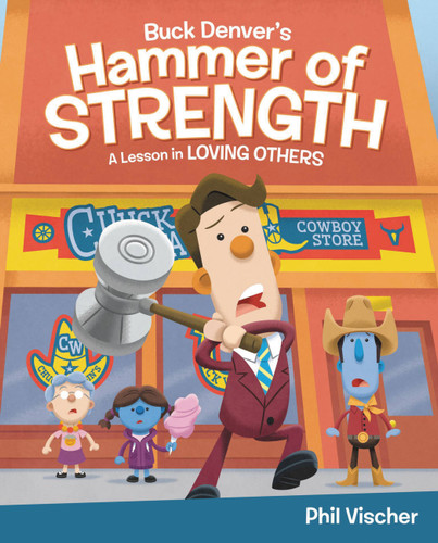 Buck Denver's Hammer of Strength: A Lesson in Loving Others book cover by Phil Vischer