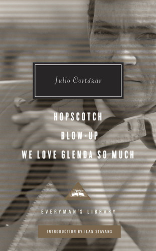 Hopscotch, Blow-Up, We Love Glenda So Much: Introduction by Ilan Stavans (Everyman's Library Contemporary Classics Series) book cover by Julio Cortázar