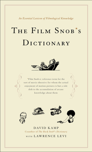 The Film Snob*s Dictionary: An Essential Lexicon of Filmological Knowledge book cover by David Kamp, Lawrence Levi