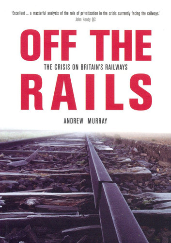 Off the Rails: The Crisis on Britain's Railways book cover by Andrew Murray