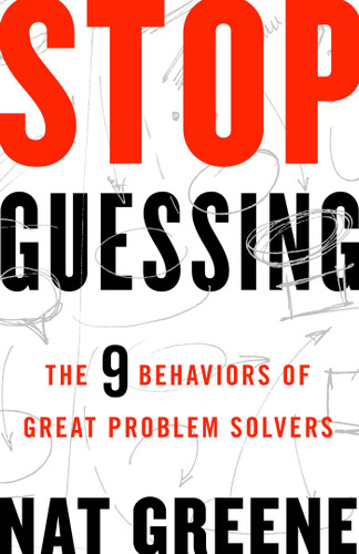 Stop Guessing: The 9 Behaviors of Great Problem Solvers book cover by Nat Greene