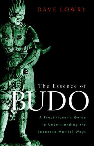 The Essence of Budo: A Practitioner's Guide to Understanding the Japanese Martial Ways book cover by Dave Lowry