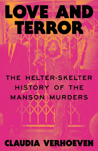 Love and Terror: The Helter-Skelter History of the Manson Murders book cover by Claudia Verhoeven