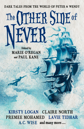 The Other Side of Never: Dark Tales from the World of Peter & Wendy book cover by A. J. Elwood, Muriel Gray, Rio Youers, Cavan Scott, Guy Adams, Paul Finch, Robert Shearman, A.K. Benedict, Lavie Tidhar, Gama Ray Martinez, Anna Smith Spark, Premee Mohamed, Claire North, Kirsty Logan, Edward Cox