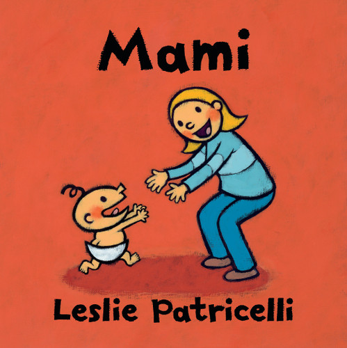 Mami: (Una emotiva historia sobre el vínculo entre madre e hijo para bebés y niños pequeños) (Leslie Patricelli Board Books) book cover by Leslie Patricelli