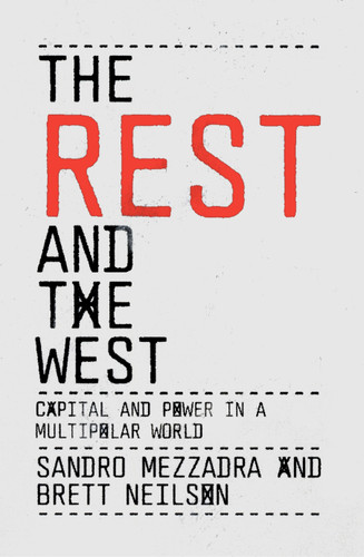 The Rest and the West: Capital and Power in a Multipolar World book cover by Sandro Mezzadra, Brett Neilson