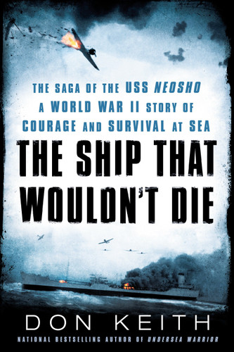The Ship That Wouldn't Die: The Saga of the USS Neosho- A World War II Story of Courage and Survival at Sea book cover by Don Keith