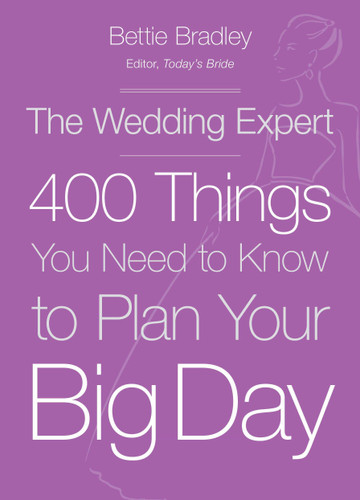 The Wedding Expert: 400 Things You Need to Know to Plan Your Big Day book cover by Bettie Bradley