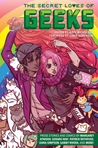 The Secret Loves of Geeks book cover by Margaret Atwood, Gerard Way, Dana Simpson, Patrick Rothfuss