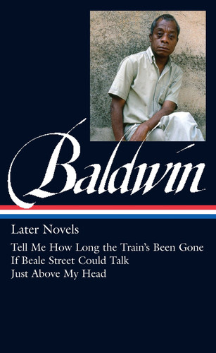 James Baldwin: Later Novels (LOA #272): Tell Me How Long the Train's Been Gone / If Beale Street Could Talk / Just Above My Head (Library of America James Baldwin Edition) book cover by James Baldwin