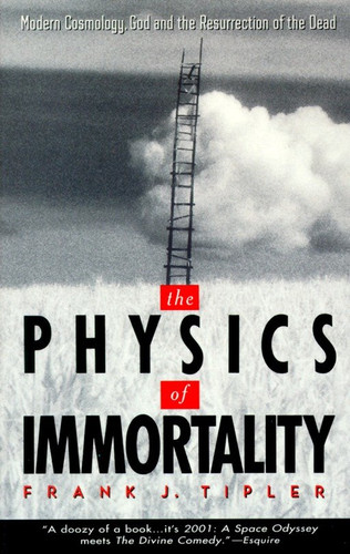 The Physics of Immortality: Modern Cosmology, God and the Resurrection of the Dead book cover by Frank J. Tipler