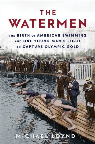The Watermen: The Birth of American Swimming and One Young Man's Fight to Capture Olympic Gold book cover by Michael Loynd