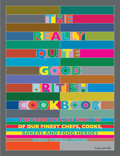 The Really Quite Good British Cookbook: The Food We Love from 100 of Our Best Chefs, Cooks, Bakers and Local Heroes book cover by 