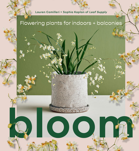 Bloom: Flowering Plants for Indoors and Balconies book cover by Lauren Camilleri, Sophia Kaplan