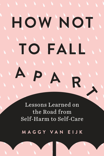How Not to Fall Apart: Lessons Learned on the Road from Self-Harm to Self-Care book cover by Maggy van Eijk