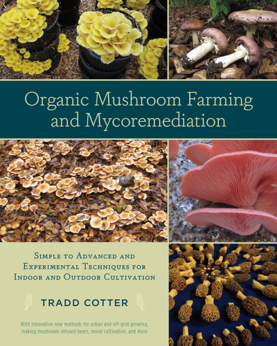 Organic Mushroom Farming and Mycoremediation: Simple to Advanced and Experimental Techniques for Indoor and Outdoor Cultivation book cover by Tradd Cotter