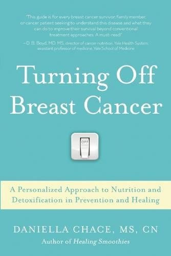 Turning Off Breast Cancer: A Personalized Approach to Nutrition and Detoxification in Prevention and Healing Cover