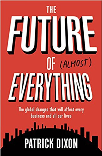 The Future of Almost Everything: The Global Changes That Will Affect Every Business and All Our Lives Cover