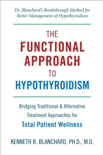 Functional Approach to Hypothyroidism: Bridging Traditional and Alternative Treatment Approaches for Total Patient Wellness book cover by Kenneth Blanchard M.D.