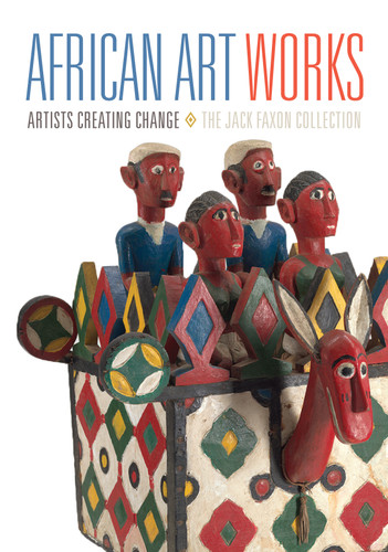 African Art Works: Artists Creating Change / The Jack Faxon Collection book cover by 