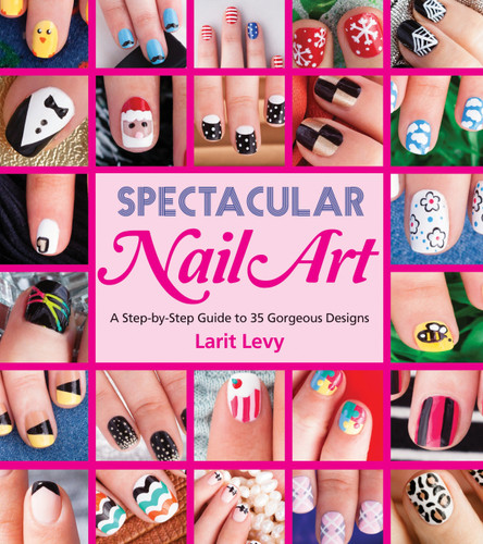 Spectacular Nail Art: A Step-by-Step Guide to 35 Gorgeous Designs book cover by Larit Levy